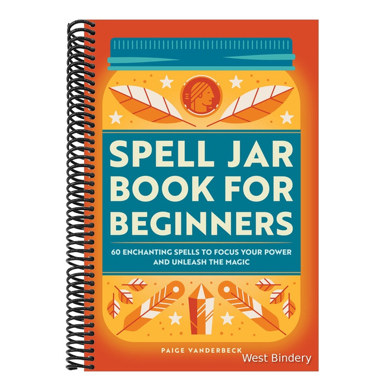 Spell Jar Book for Beginners: 60 Enchanting Spells to Focus Your Power and Unleash the Magic