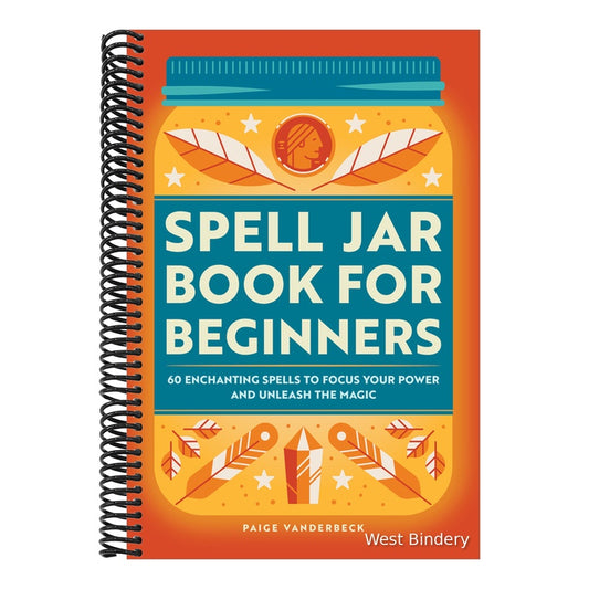 Spell Jar Book for Beginners: 60 Enchanting Spells to Focus Your Power and Unleash the Magic