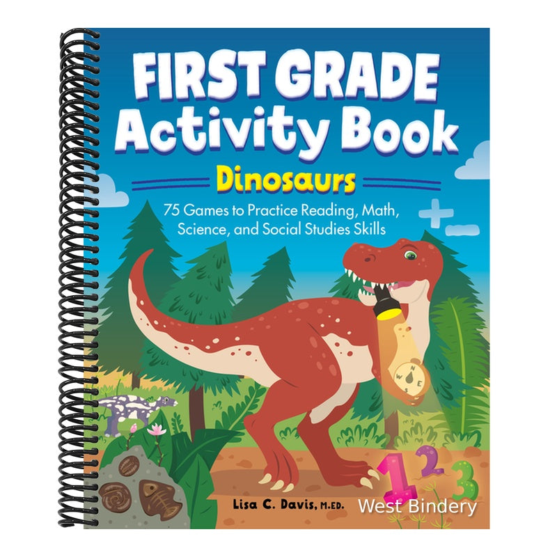 First Grade Activity Book: Dinosaurs: 75 Games to Practice Reading, Math, Science & Social Studies Skills