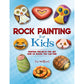 Rock Painting for Kids: Painting Projects for Any Kind of Rocks You Can Find (Proprietary)
