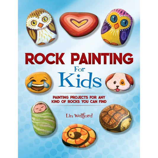 Rock Painting for Kids: Painting Projects for Any Kind of Rocks You Can Find (Proprietary)