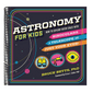 Astronomy for Kids: How to Explore Outer Space with Binoculars, a Telescope, or Just Your Eyes!