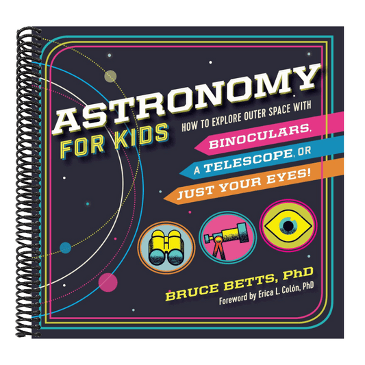 Astronomy for Kids: How to Explore Outer Space with Binoculars, a Telescope, or Just Your Eyes!