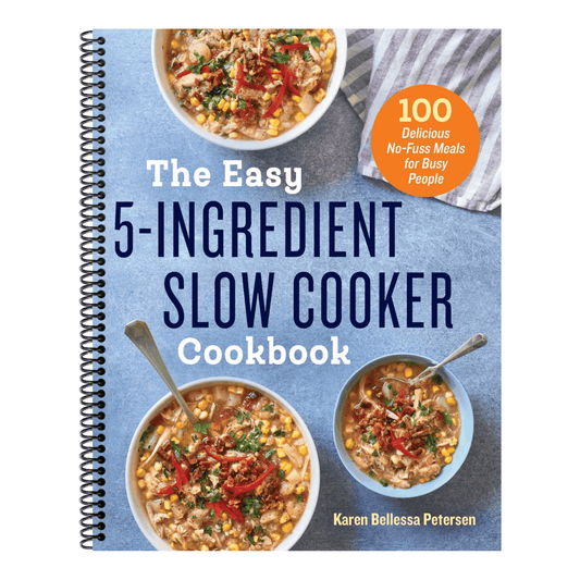 The Easy 5-Ingredient Slow Cooker Cookbook: 100 Delicious No-Fuss Meals for Busy People (Spiral Bound)