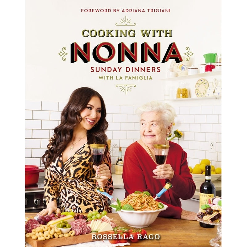 Cooking with Nonna: Sunday Dinners with La Famiglia (an Italian American Cookbook with Over 130 Delicious Recipes) - The Perfect Gift for Foodies, Coo