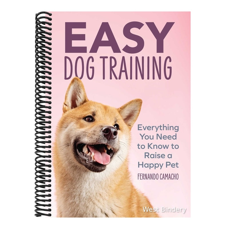 Easy Dog Training: Everything You Need to Know to Raise a Happy Pet