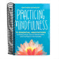 Practicing Mindfulness: 75 Essential Meditations to Reduce Stress, Improve Mental Health, and Find Peace in the Everyday (Spiral Bound)