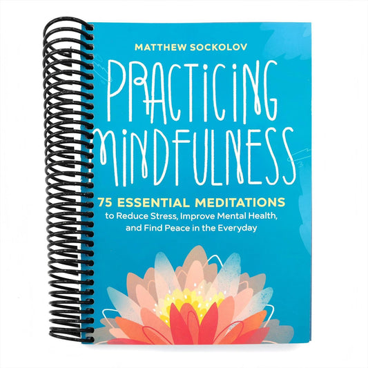 Practicing Mindfulness: 75 Essential Meditations to Reduce Stress, Improve Mental Health, and Find Peace in the Everyday (Spiral Bound)