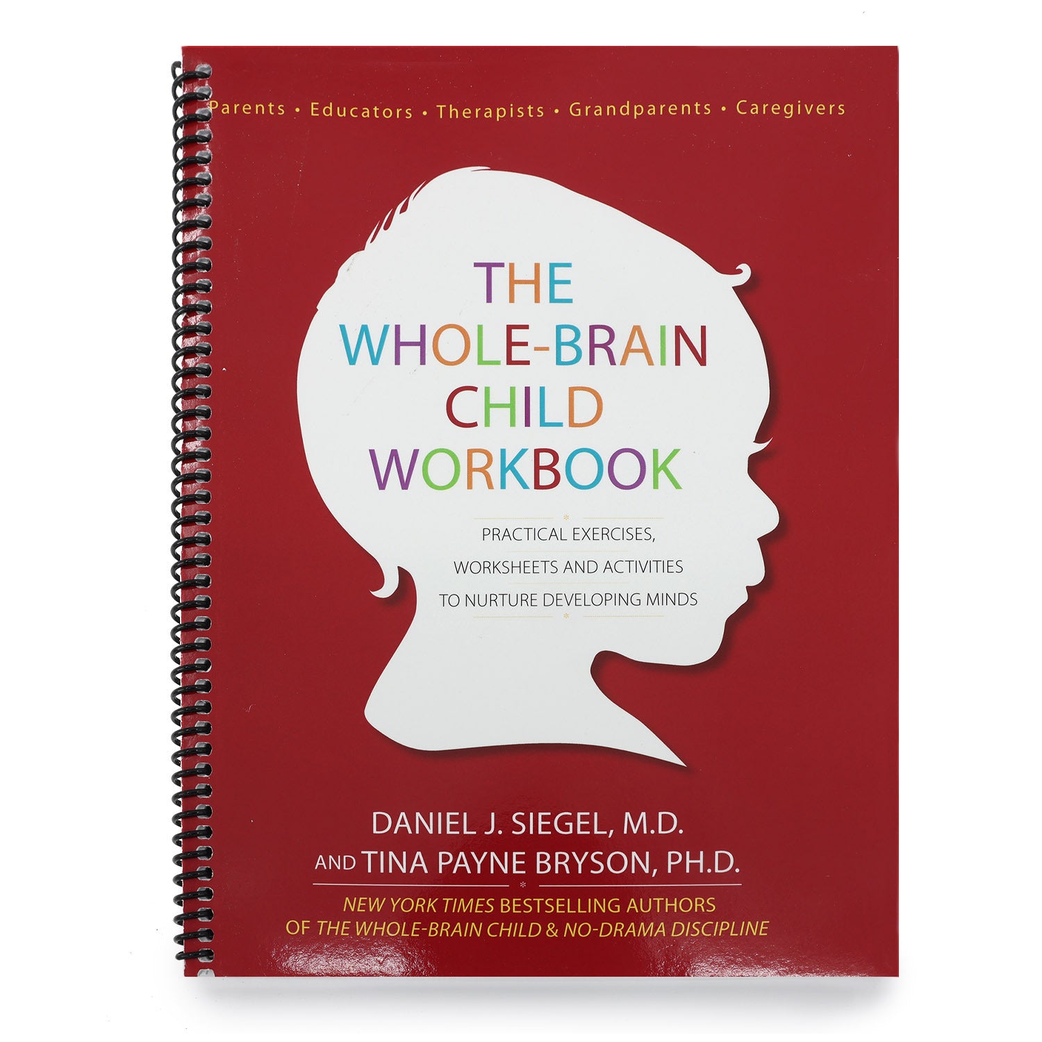 The Whole-Brain Child Workbook: Practical Exercises, Worksheets and Activitis to Nurture Developing Minds (Spiral Bound)