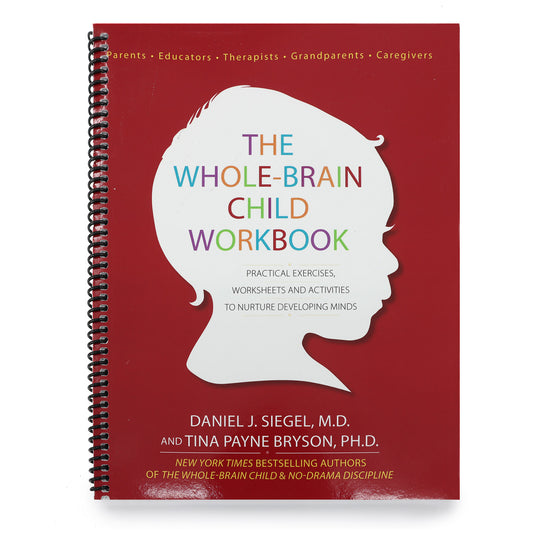 The Whole-Brain Child Workbook: Practical Exercises, Worksheets and Activitis to Nurture Developing Minds (Spiral Bound)