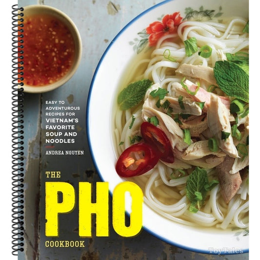 The PHO Cookbook: Easy to Adventurous Recipes for Vietnam's Favorite Soup and Noodles (Spiral Bound)