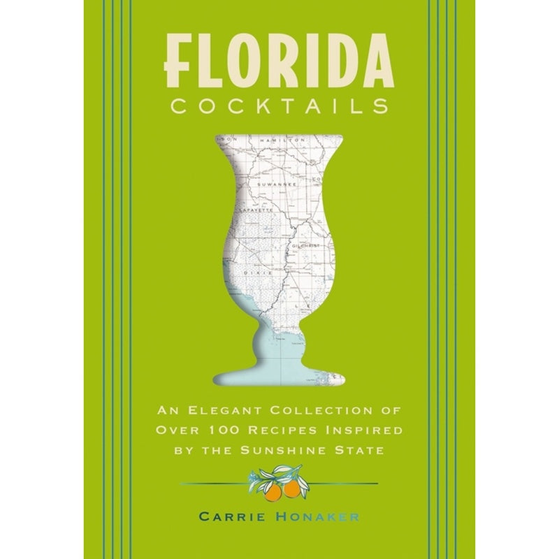 Florida Cocktails: An Elegant Collection of Over 100 Recipes Inspired by the Sunshine State