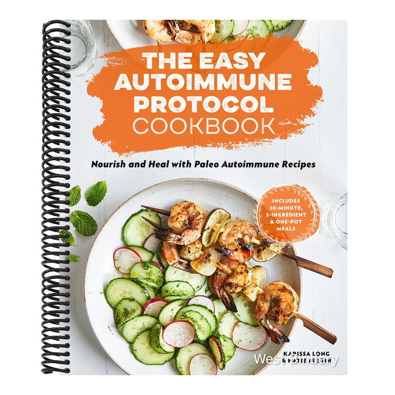 The Easy Autoimmune Protocol Cookbook: Nourish and Heal with 30-Minute, 5-Ingredient, and One-Pot Paleo Autoimmune Recipes