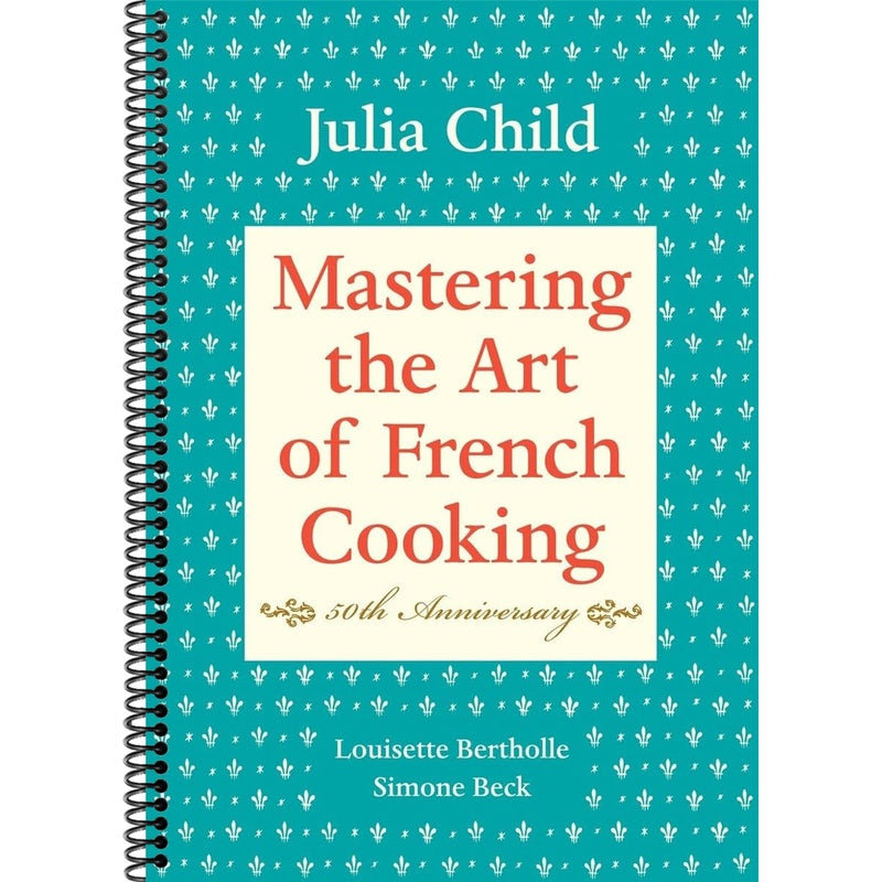 Mastering the Art of French Cooking, Volume I: 50th Anniversary Edition: A Cookbook (Spiral Bound)
