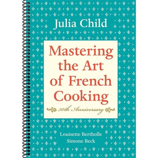 Mastering the Art of French Cooking, Volume I: 50th Anniversary Edition: A Cookbook (Spiral Bound)
