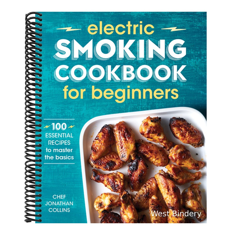 Electric Smoking Cookbook for Beginners: 100 Essential Recipes to Master the Basics