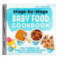 Stage-By-Stage Baby Food Cookbook: 100+ Purées and Baby-Led Feeding Recipes for a Healthy Start