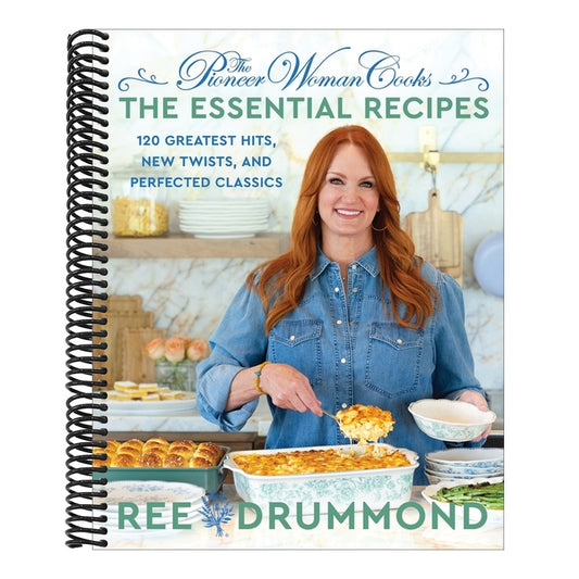 The Pioneer Woman Cooks--The Essential Recipes: 120 Greatest Hits, New Twists, and Perfected Classics