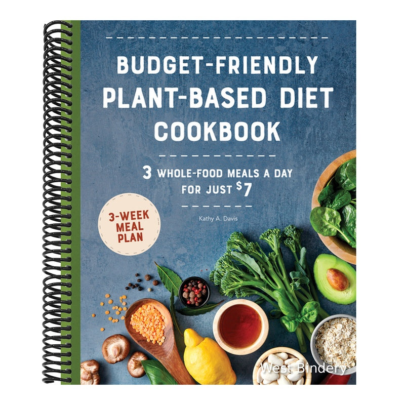 Budget-Friendly Plant-Based Diet Cookbook: 3 Whole-Food Meals a Day for Just $7