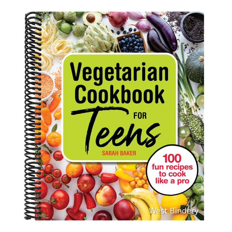 Vegetarian Cookbook for Teens: 100 Fun Recipes to Cook Like a Pro