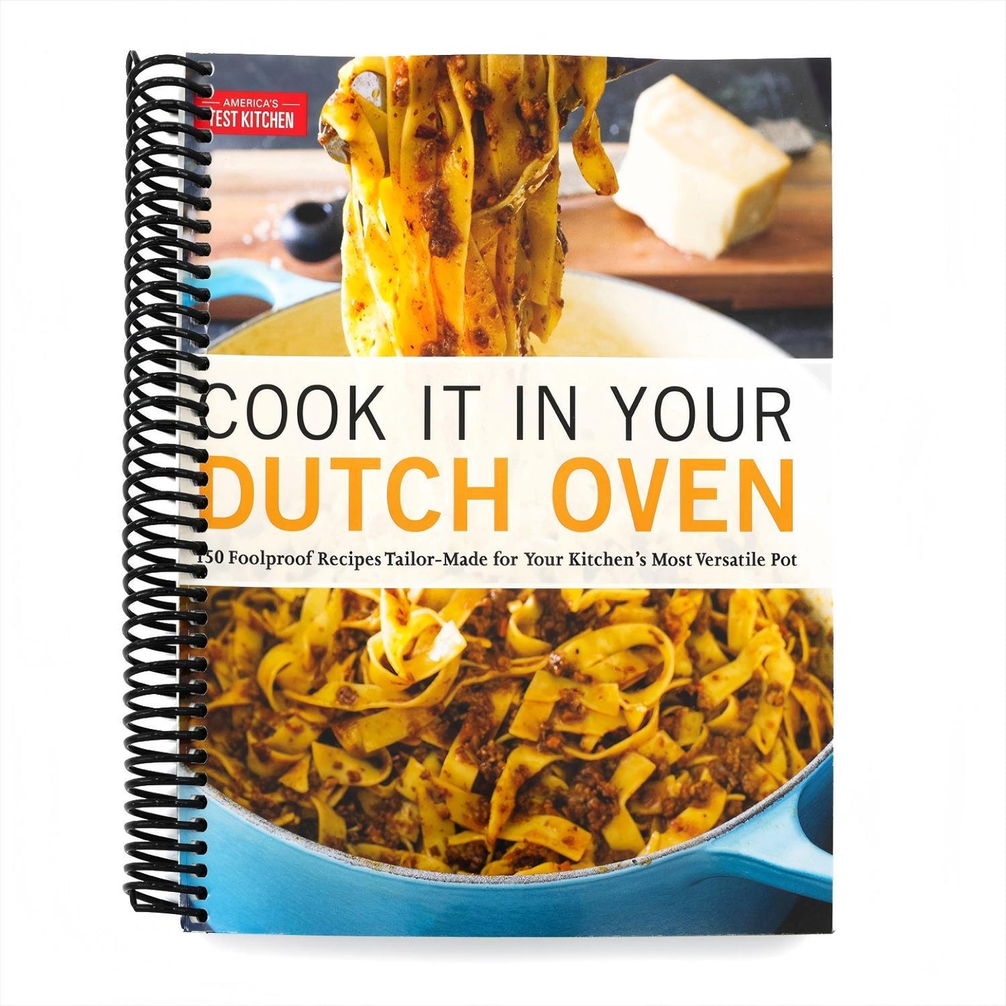 Cook It in Your Dutch Oven: 150 Foolproof Recipes Tailor-Made for Your Kitchen's Most Versatile Pot (Spiral Bound)