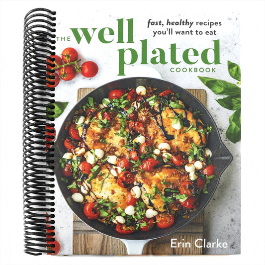 The Well Plated Cookbook: Fast, Healthy Recipes You'll Want to Eat (Spiral Bound)