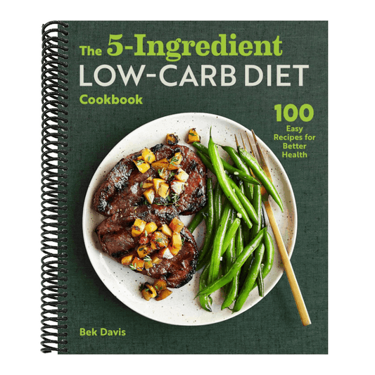 The 5-Ingredient Low-Carb Diet Cookbook: 100 Easy Recipes for Better Health