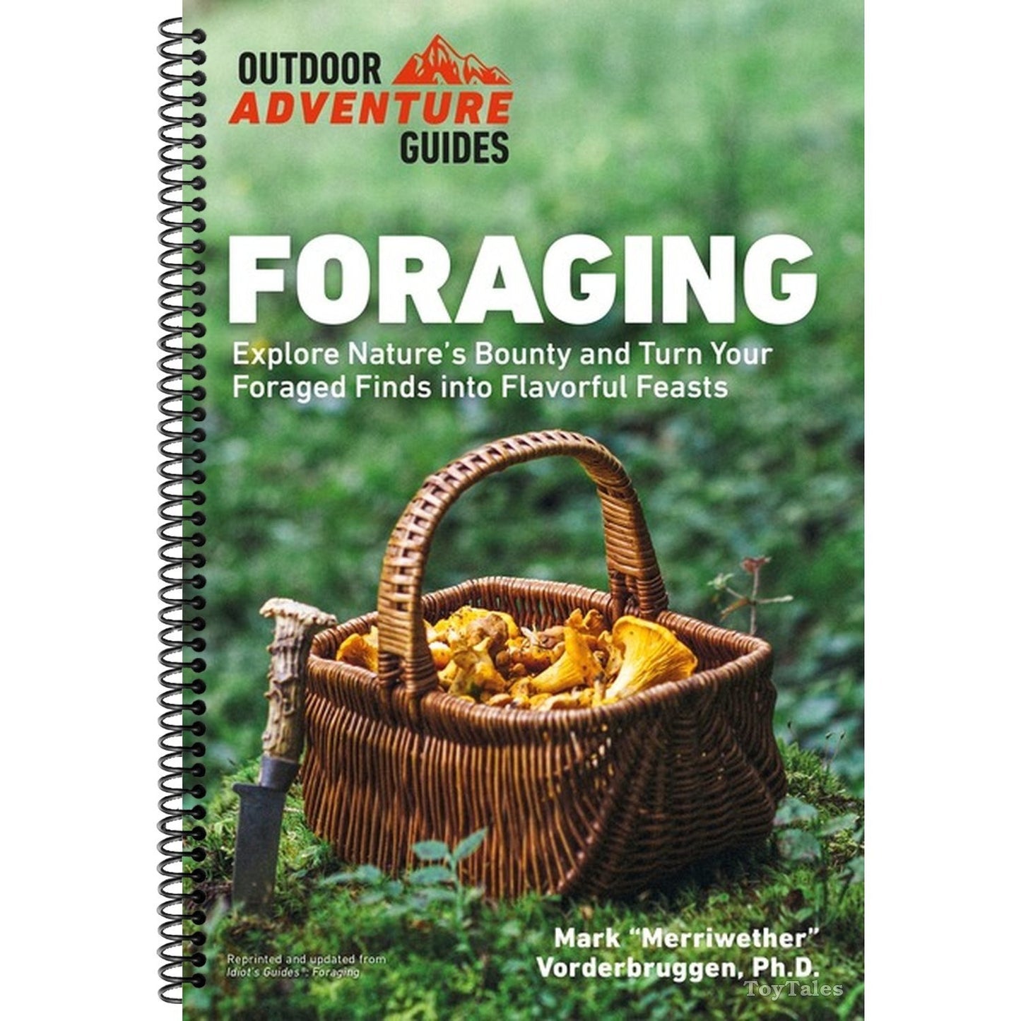 Foraging: Explore Nature's Bounty and Turn Your Foraged Finds Into Flavorful Feasts (Spiral Bound)