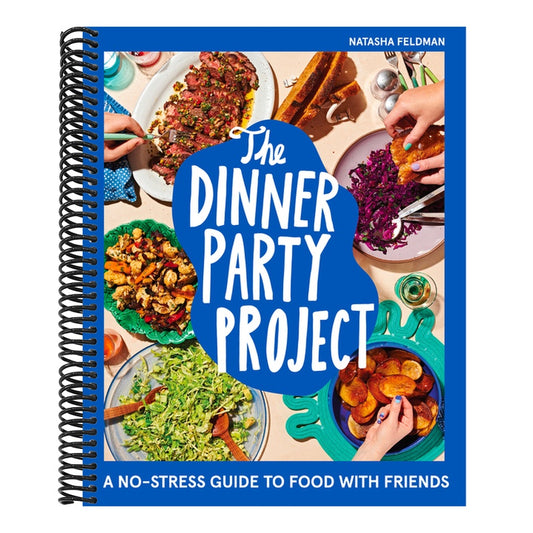 The Dinner Party Project: A No-Stress Guide to Food with Friends