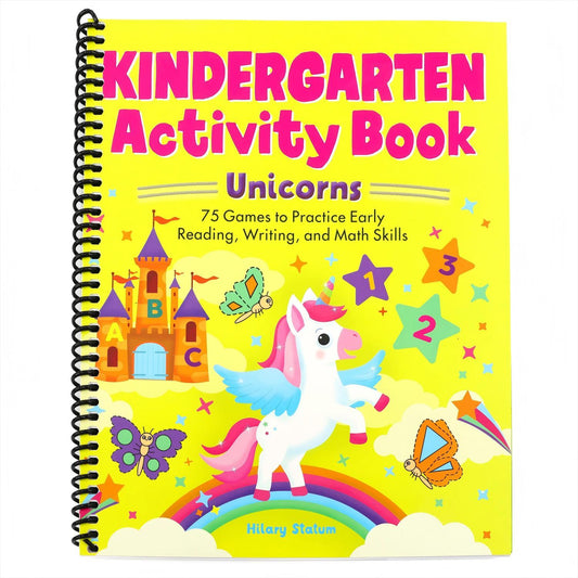 Kindergarten Activity Book Unicorns: 75 Games to Practice Early Reading, Writing, and Math Skills (School Skills Activity Books) (Spiral Bound)