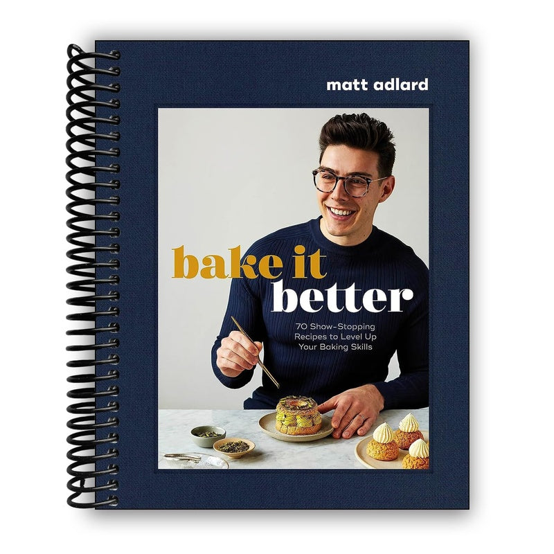 Bake It Better: 70 Show-Stopping Recipes to Level Up Your Baking Skills (Spiral Bound)