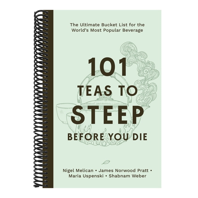 101 Teas to Steep Before You Die: The Ultimate Bucket List for the World's Most Popular Beverage