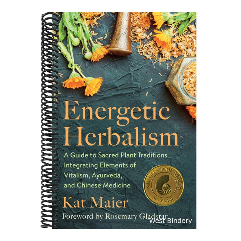 Energetic Herbalism: A Guide to Sacred Plant Traditions Integrating Elements of Vitalism, Ayurveda, and Chinese Medicine