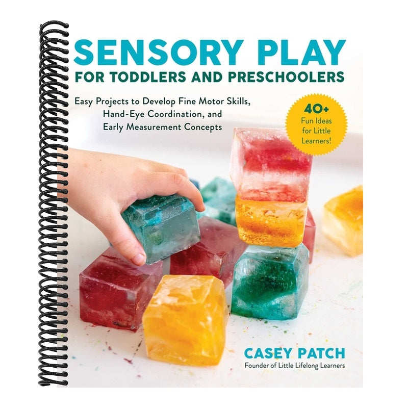Sensory Play for Toddlers and Preschoolers: Easy Projects to Develop Fine Motor Skills, Hand-Eye Coordination, and Early Measurement Concepts