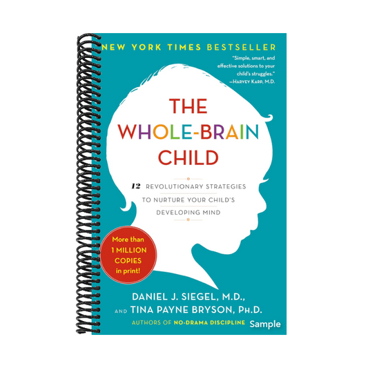 The Whole-Brain Child: 12 Revolutionary Strategies to Nurture Your Child's Developing Mind (Spiral Bound)