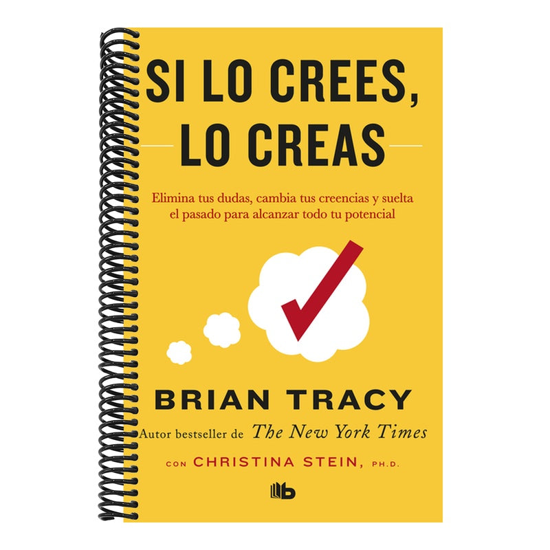 Si Lo Crees, Lo Creas: Elimina Tus Dudas, Cambia Tus Creencias Y Suelta El Pasado Para Alcanzar Todo Tu Potencial / Believe It to Achieve It