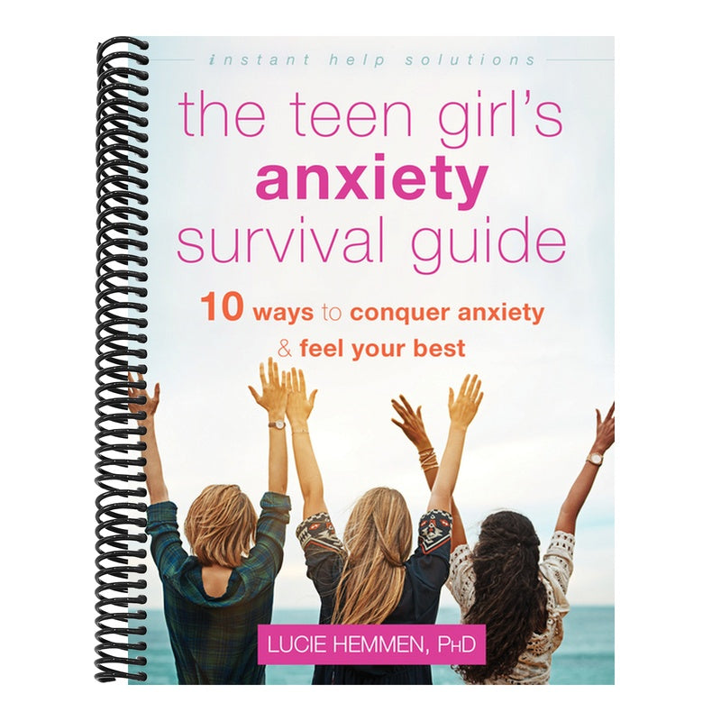 The Teen Girl's Anxiety Survival Guide: Ten Ways to Conquer Anxiety and Feel Your Best