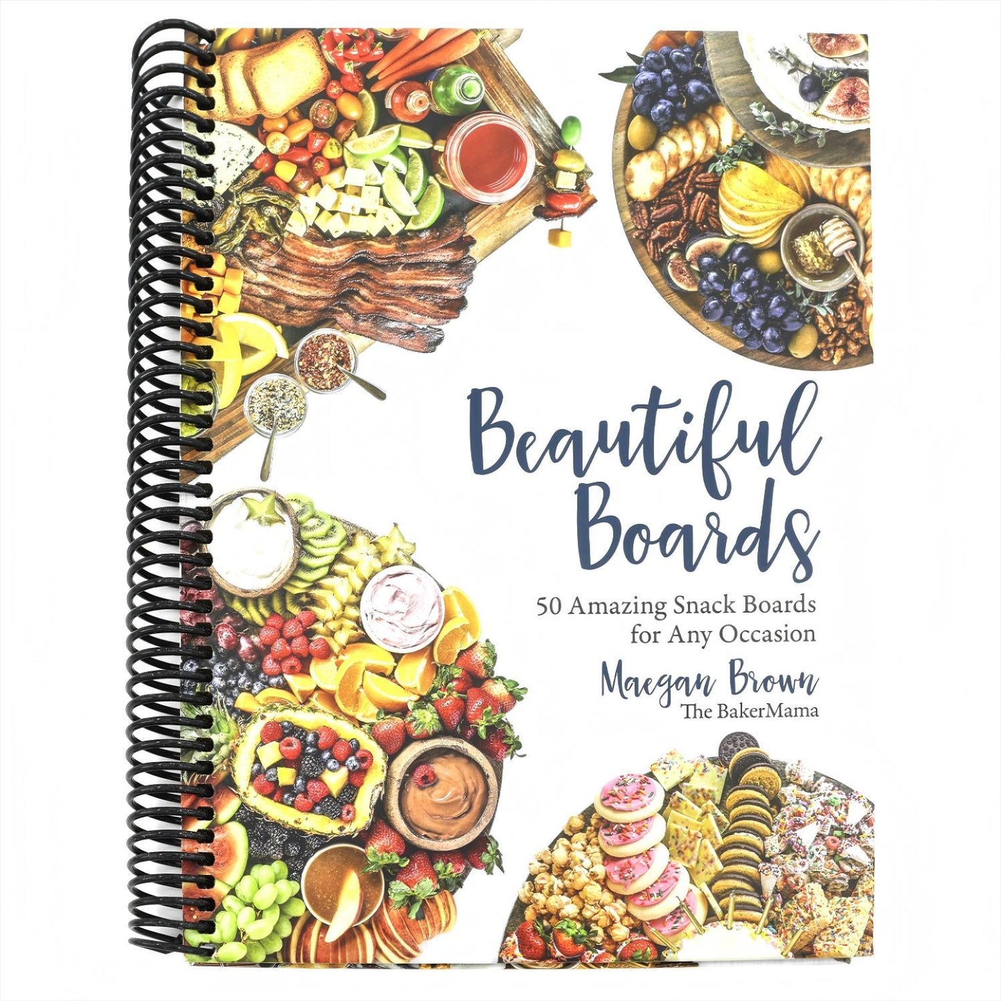 Beautiful Boards: 50 Amazing Snack Boards for Any Occasion (Spiral Bound)