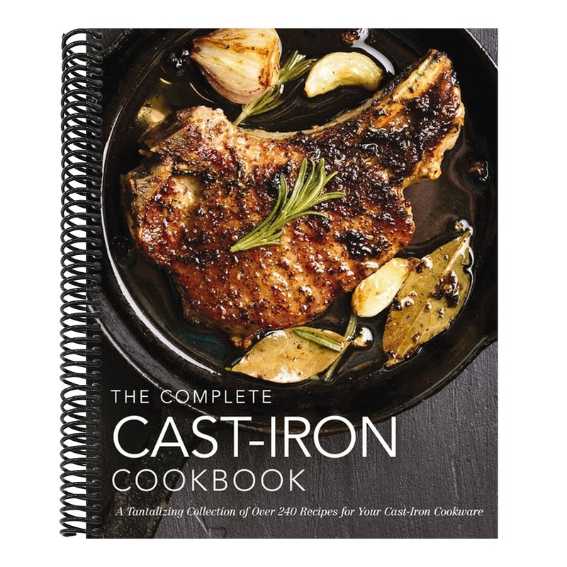The Complete Cast Iron Cookbook: A Tantalizing Collection of Over 240 Recipes for Your Cast-Iron Cookware