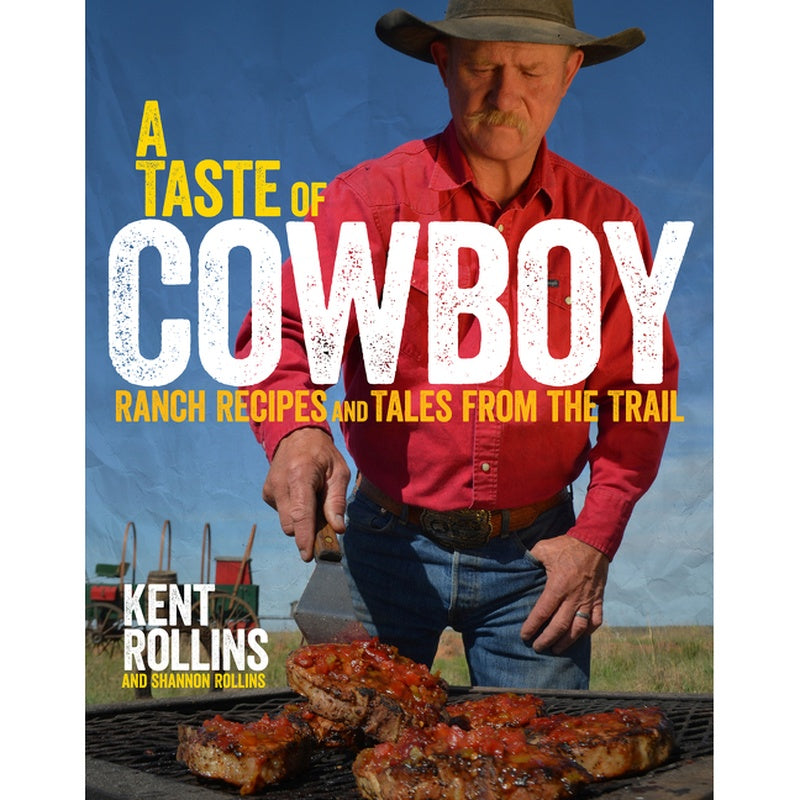 A Taste of Cowboy: Ranch Recipes and Tales from the Trail