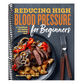 Reducing High Blood Pressure for Beginners: A Cookbook for Eating and Living Well