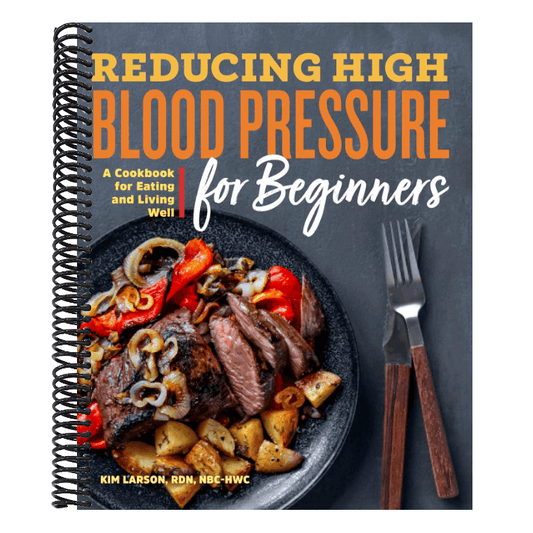 Reducing High Blood Pressure for Beginners: A Cookbook for Eating and Living Well