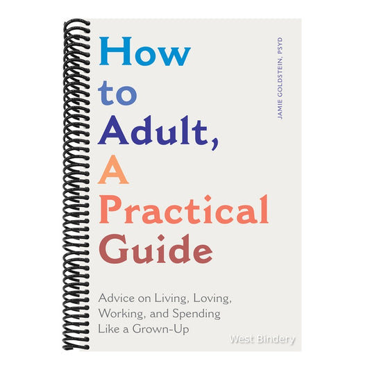 How to Adult, a Practical Guide: Advice on Living, Loving, Working, and Spending Like a Grown-Up