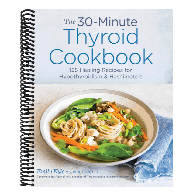 The 30-Minute Thyroid Cookbook: 125 Healing Recipes for Hypothyroidism and Hashimoto's