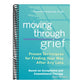 Moving Through Grief: Proven Techniques for Finding Your Way After Any Loss