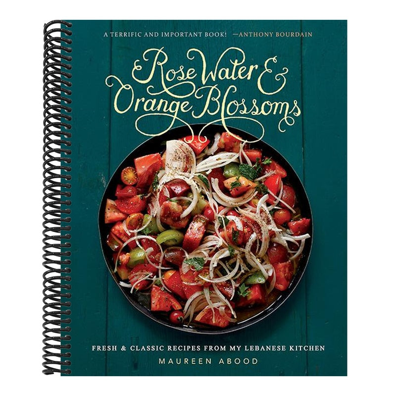 Rose Water and Orange Blossoms: Fresh & Classic Recipes from My Lebanese Kitchen