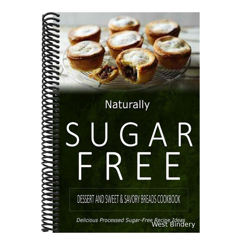 Naturally Sugar-Free - Dessert and Sweet & Savory Breads Cookbook: Delicious Sugar-Free and Diabetic-Friendly Recipes for the Health-Conscious