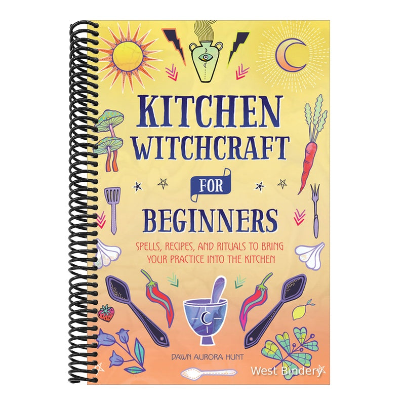 Kitchen Witchcraft for Beginners: Spells, Recipes, and Rituals to Bring Your Practice Into the Kitchen