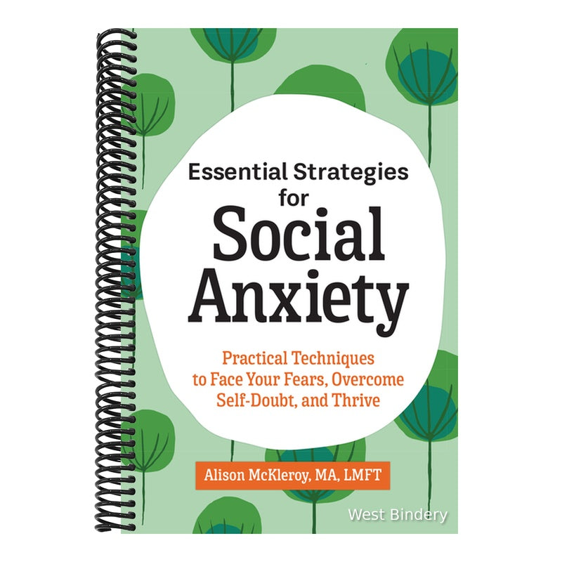 Essential Strategies for Social Anxiety: Practical Techniques to Face Your Fears, Overcome Self-Doubt, and Thrive