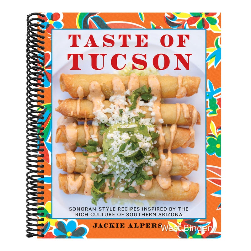 Taste of Tucson: Sonoran-Style Recipes Inspired by the Rich Culture of Southern Arizona